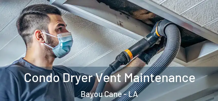  Condo Dryer Vent Maintenance Bayou Cane - LA