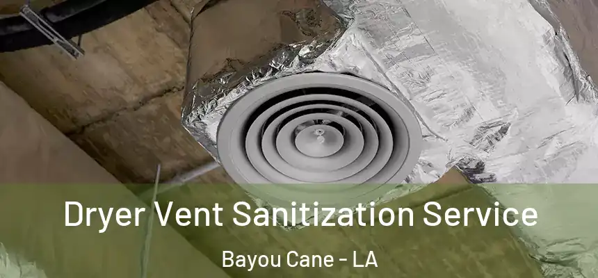  Dryer Vent Sanitization Service Bayou Cane - LA