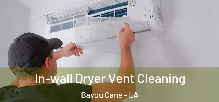 In-wall Dryer Vent Cleaning Bayou Cane - LA