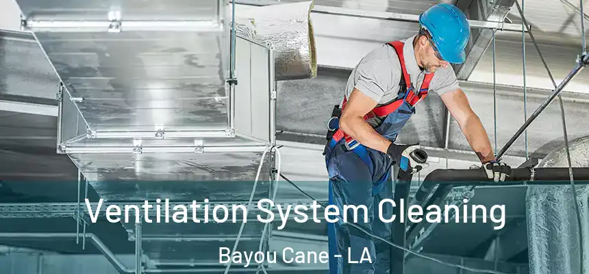  Ventilation System Cleaning Bayou Cane - LA